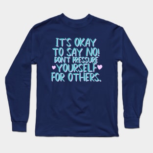 It's okay to say No Long Sleeve T-Shirt